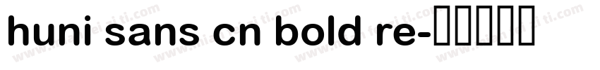 huni sans cn bold re字体转换